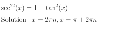 The general solution for sec^{22}(x)=1-tan^2(x) is x=2pin,x=pi+2pin